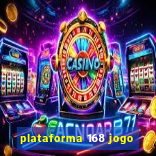 plataforma 168 jogo